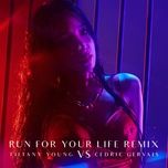 run for your life (remix) - tiffany young, cedric gervais