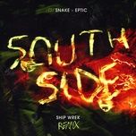 southside (ship wrek remix) - dj snake, eptic, ship wrek