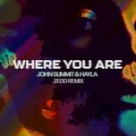 where you are (zedd remix) - john summit, hayla, zedd