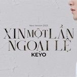 xin mot lan ngoai le (new version) - keyo