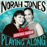 traces of you (from norah jones is playing along podcast) - norah jones, anoushka shankar