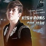 hinh bong cua may (memix remix) - khanh phuong