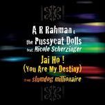 jai ho! (you are my destiny) - a.r. rahman, the pussycat dolls, nicole scherzinger