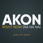 right now (na na na) (sped up) - akon