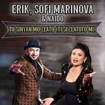 tu sinyan mo zlato (ti si zlatoto mi) - erik, sofi marinova