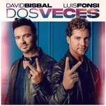 dos veces - david bisbal, luis fonsi