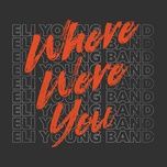 where were you - eli young band