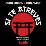 si te atreves (cancion original de la pelicula los japon) - juan magan, don omar