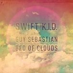 bed of clouds (radio edit) - swift k.i.d, guy sebastian