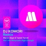 ain't no mountain high enough (dj komori remix) - marvin gaye, tammi terrell