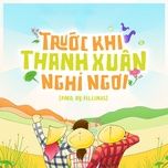 truoc khi thanh xuan nghi ngoi (prod. by fillinus) - nguyen thuc thuy tien, duc phuc, august, anngo, thuy mx, wong, lewiuy