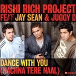 dance with you (original version) - rishi rich, jay sean, juggy d