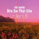 chi muon ben em that gan (roller lofi) - yling, xam, roller