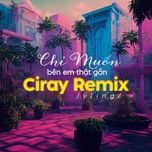 chi muon ben em that gan (ciray remix) - yling, xam, ciray (viet nam)