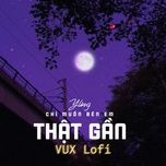 chi muon ben em that gan (vux lofi) - yling, xam, vux