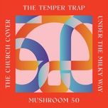 under the milky way - the temper trap