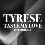 taste my love (pessto remix) - tyrese, pessto