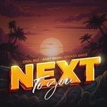 next to you - oral bee, baby bash, splash bros.