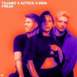 freak - tujamo, azteck, inna