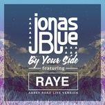by your side (abbey road live version) - jonas blue, raye