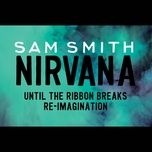 nirvana(until the ribbon breaks re-imagination) - sam smith