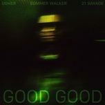 good good (explicit) - usher, summer walker, 21 savage