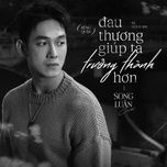 dau thuong giup ta truong thanh hon (cover) - song luan, gold mk