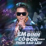 em dinh co don them bao lau (ben heineken remix) - khang viet