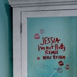 i'm not pretty (remix) - jessia, bebe rexha