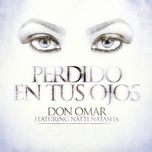 perdido en tus ojos - don omar, natti natasha