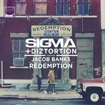 redemption - sigma, diztortion, jacob banks