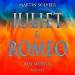 juliet & romeo (mokoa remix) - martin solveig, roy woods