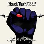 all or nothing - naughty boy, ray blk, wyclef jean