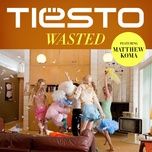 wasted - tiesto, matthew koma