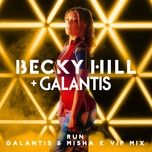 run (galantis & misha k vip mix) - becky hill, galantis, misha k