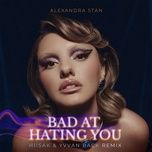 bad at hating you (hiisak & yvvan back remix) - alexandra stan
