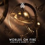 worlds on fire - afrojack, r3hab, au/ra