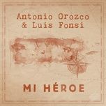 mi heroe - antonio orozco, luis fonsi