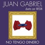 no tengo dinero - juan gabriel, wisin