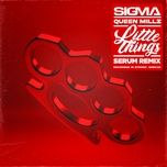 little things (serum remix) - sigma, queen millz