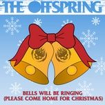 bells will be ringing (please come home for christmas) - the offspring