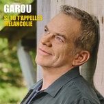 si tu t'appelles melancolie - garou