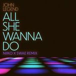 all she wanna do (niiko x swae remix) - john legend, niiko x swae, saweetie