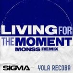 living for the moment (monss remix) - sigma, yola recoba