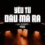 yeu tu dau ma ra (h2o vinahouse remix) - lil zpoet, h2o remix