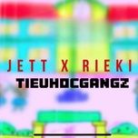 tieuhocgangz - rieki, jett