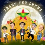 trung thu chung - can vinh, lee ken, sinkra, the night, phuc map