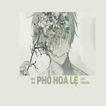 pho hoa le (lofi version) - chu bin