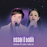 ngoai o buon - phuong tu long, thao my