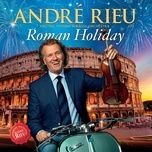 arrivederci roma - andre rieu, johann strauss orchestra